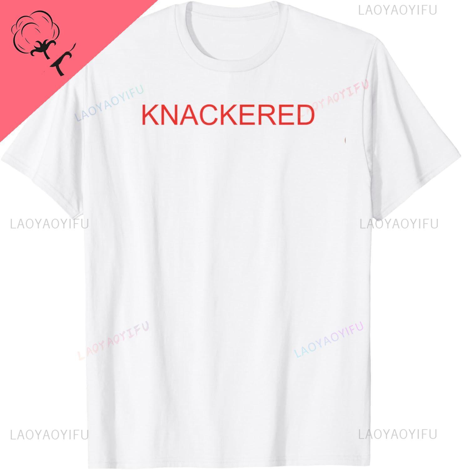 

Funny KNACKERED TShirt Customizable Print on Demand Breathable and Comfortable Cotton Tee 4XL