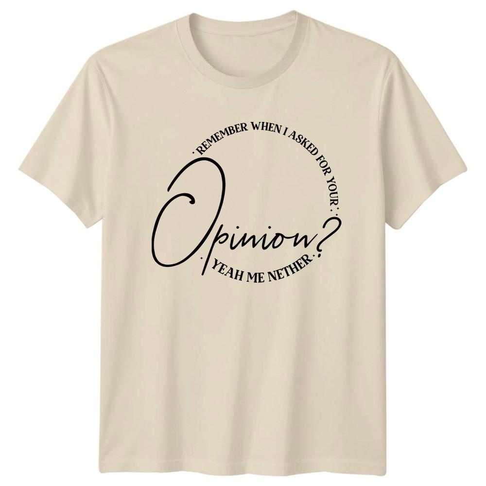 Remember When I Asked Unisex TShirt Sarcasm Humor Gift For Him And Her