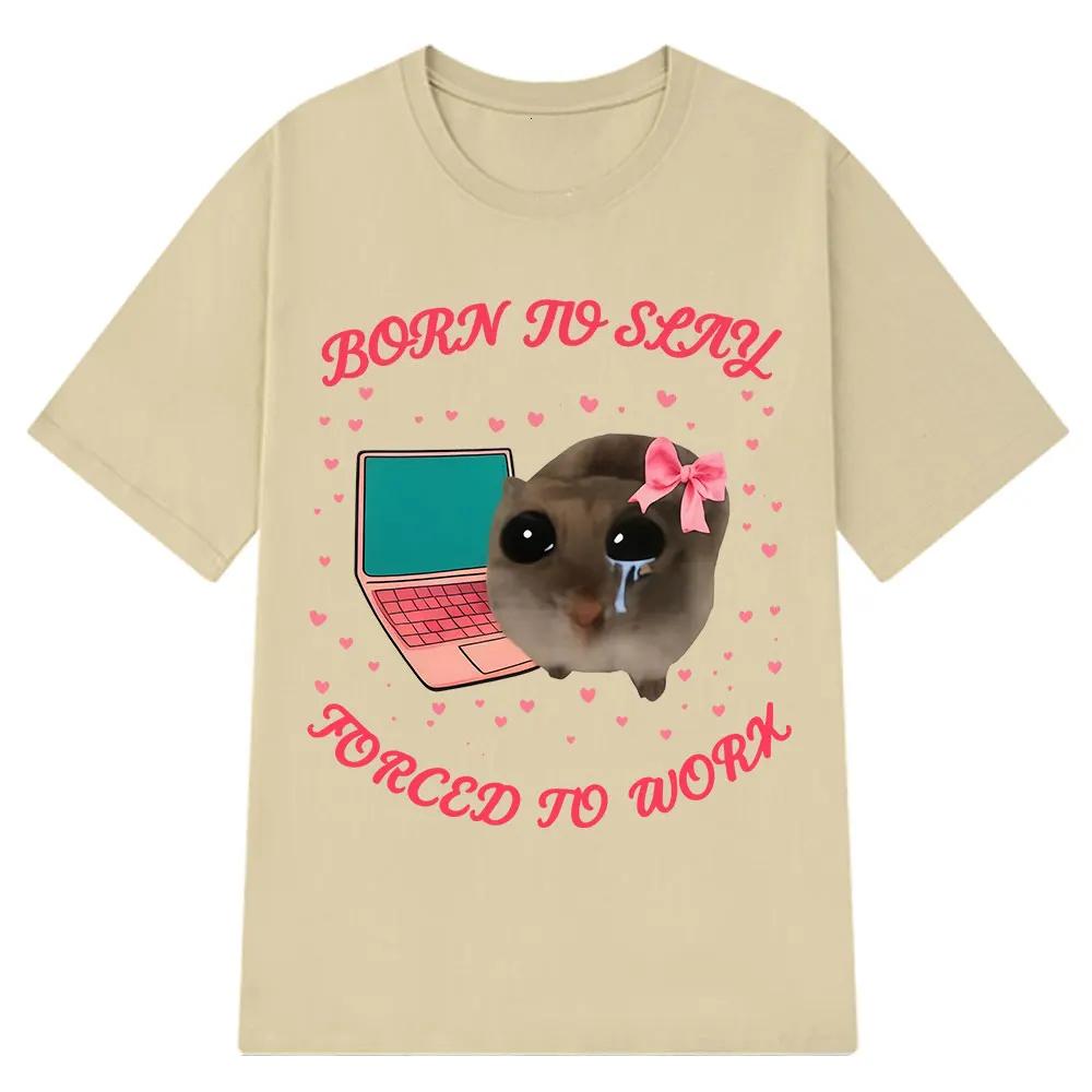 Born To Slay Forced To Work Sad Hamster Funny Meme TShirt Men Women Aesthetic Fashion Tshirt Cotton Loose Casual Tshirts Tops