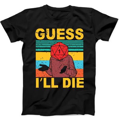 Guess I'll Die D&D Dice DnD D20 Gaming Rpg D And D Funny Gift Black T Shirt 79
