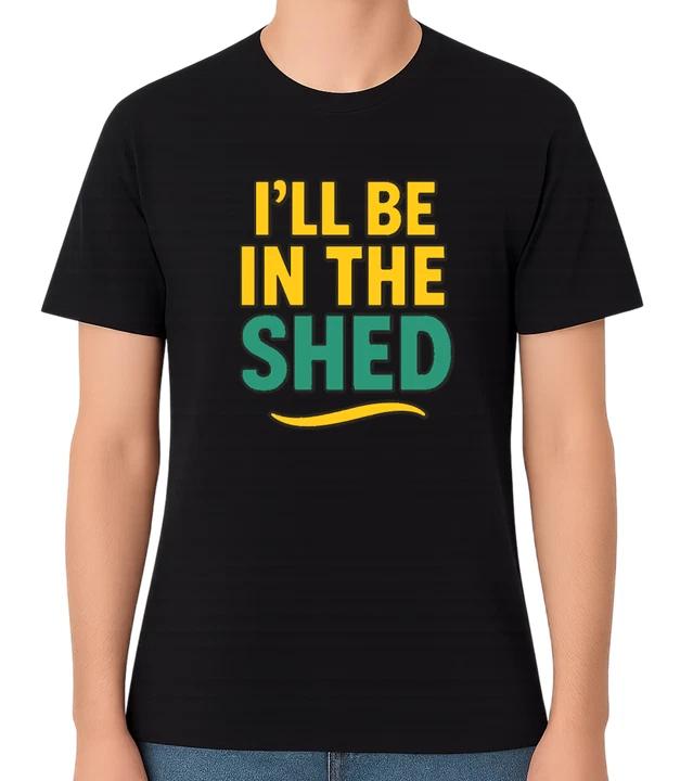 I ll Be In The Shed Unisex T-Shirt XXL