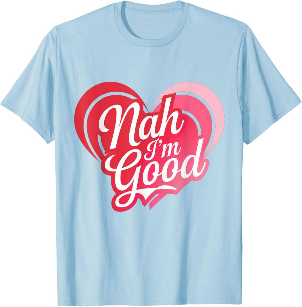 Nah Im Good Heart Anti Valentines Day Single Awareness Graphic Tee Men Casual Daily Short Sleeve T-Shirt