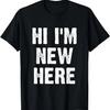 Hi I'm New Here T-Shirt