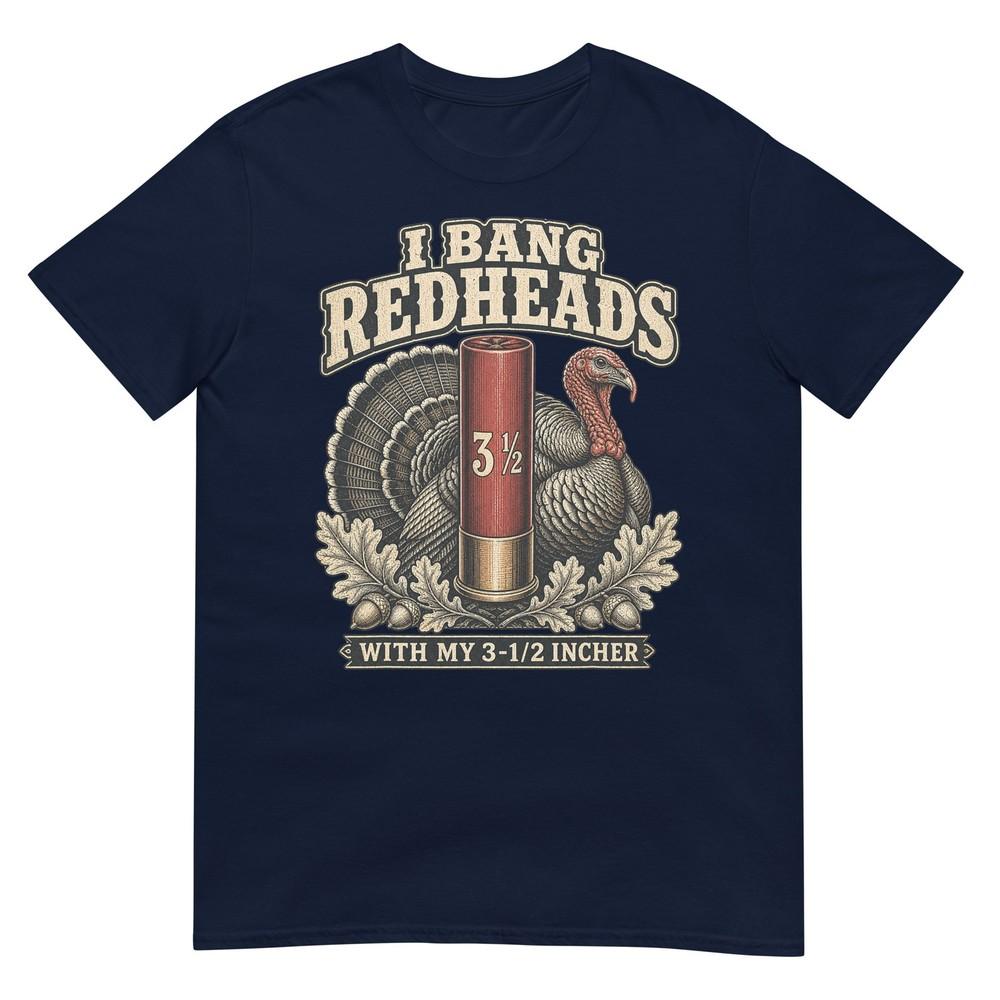 I Bang Redheads Turkey With My 3 12 In Funny Hunting TShirt S