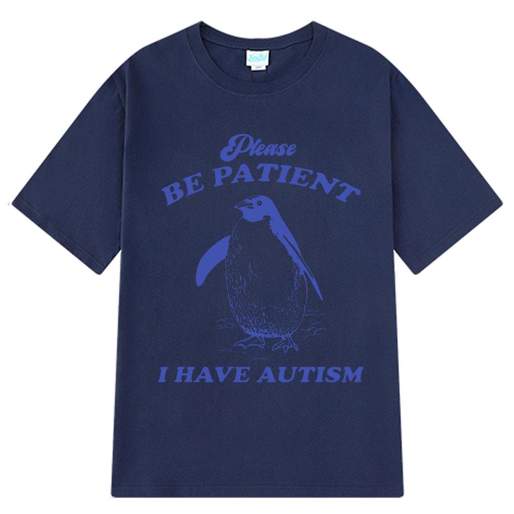 Please Be Patient I Have Autism Funny Meme T-Shirt Men Women Fashion T-shirts Short-sleeved Casual Cotton T-shirt Harajuku Tops