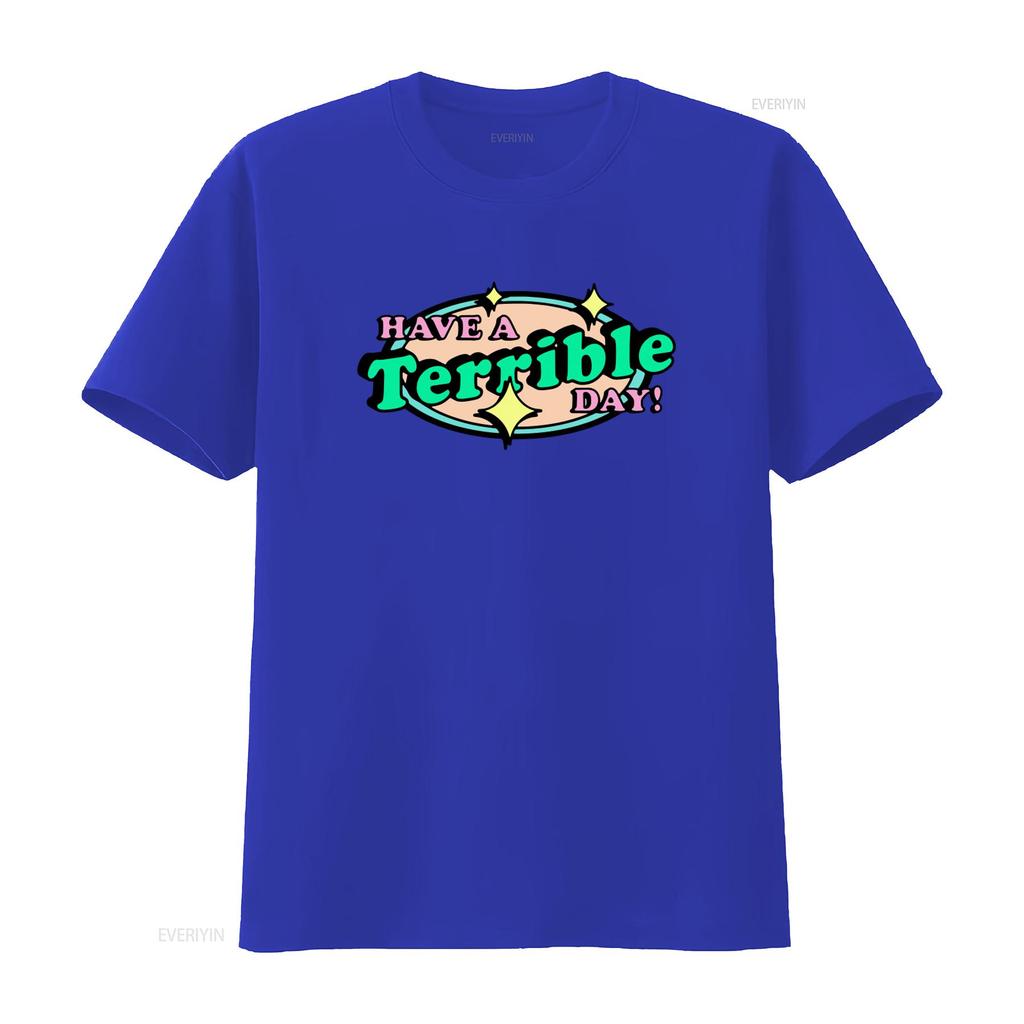 Have A Terrible Day T Shirt Unique Funny Print Design Trendy Casual for Fashion Lovers vintage Washed designer clothes Soft