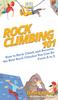 The Rock Climbing 101 : How To Rock Climb and Become the Best Rock Climber You Can Be From A To Z Book