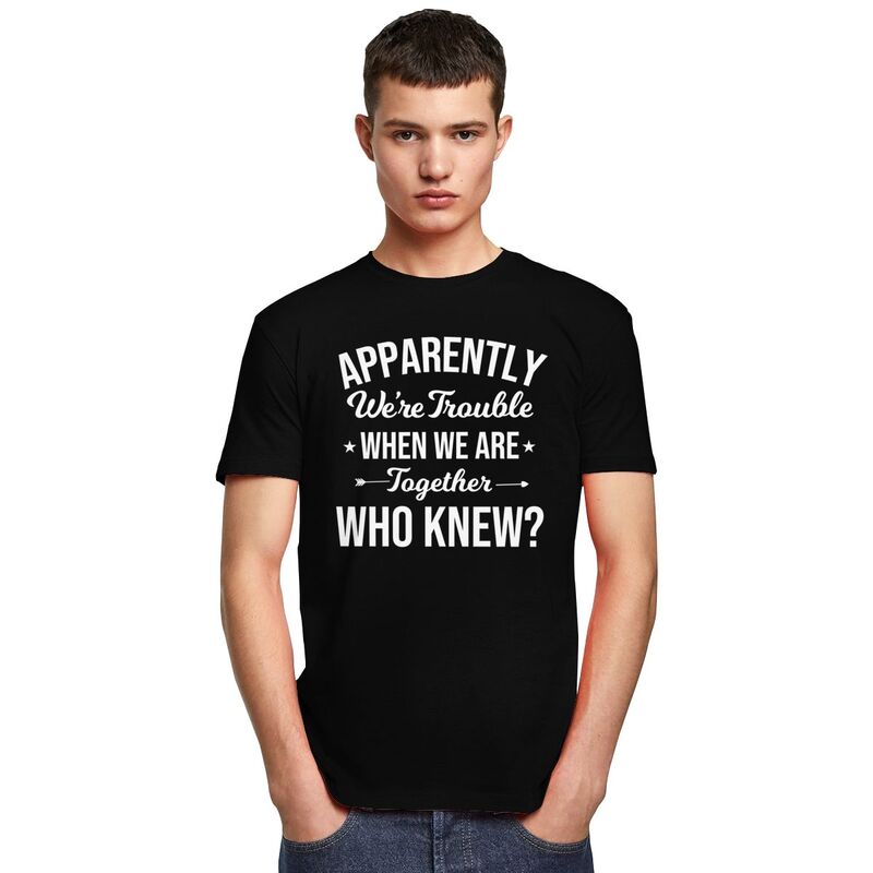 Custom Mens Apparently Were Trouble When We Are Together Who Knew T Shirt ShortSleeve Cotton Tshirt Trendy Tshirt Summer Tee