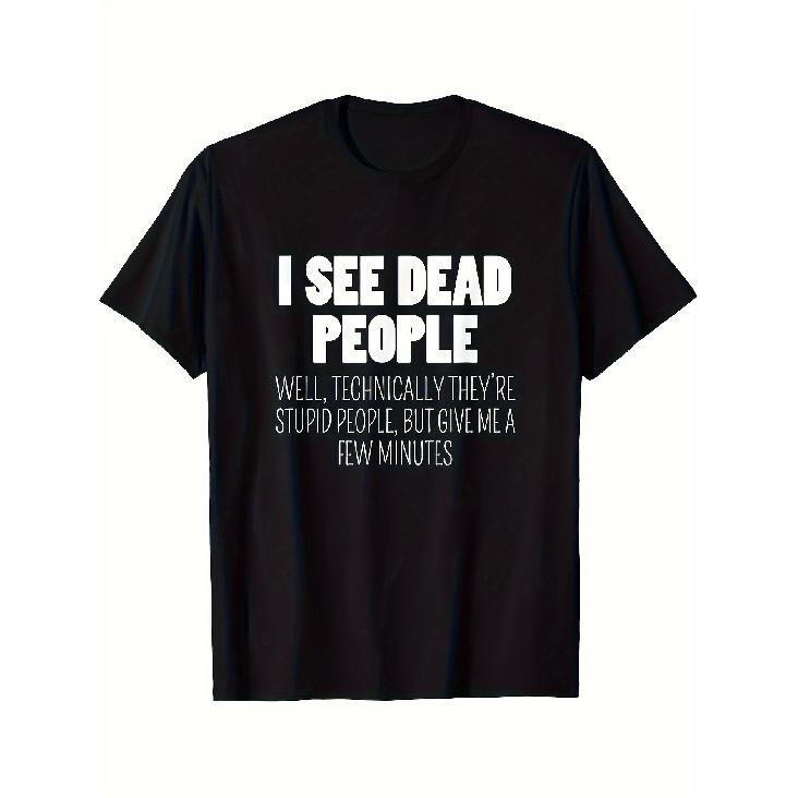 Men S Funny I See Dead People Technically They re Stupid People Sarcastic T-Shirt - Soft Breathable Tee with Durable White Print, Casual Short S чёрный
