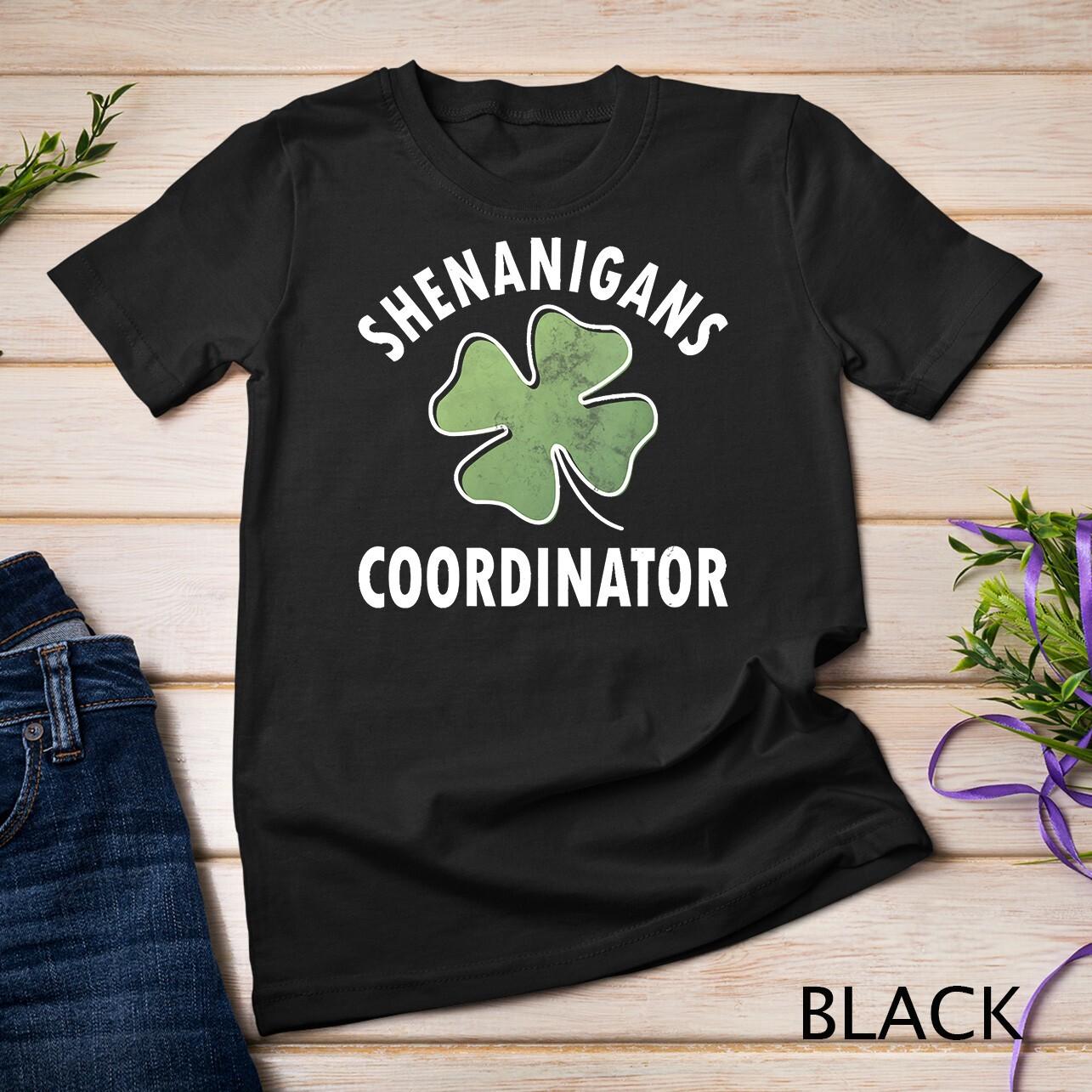 Womens Shenanigans Coordinator Shirt Saint Patricks Day Gift Unisex T-Shirt Mens Womens Tees Top 3XL