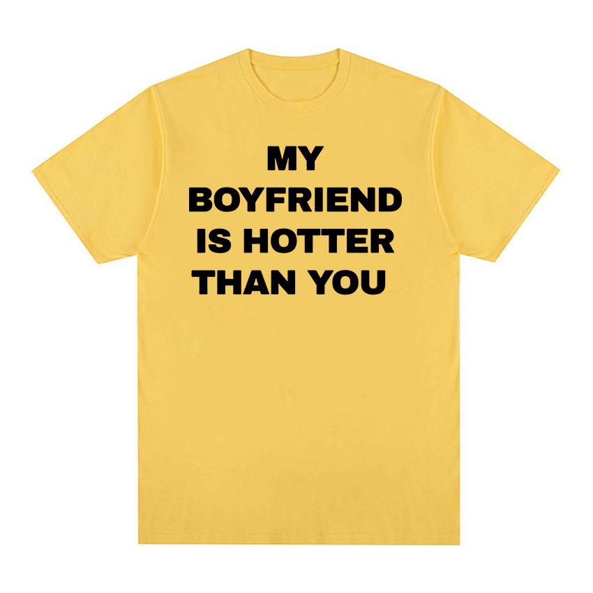 My Boyfriend Is Hotter Than You Print Graphic Tees Men Casual High Quality Fashion T-shirt Unisex 100% Cotton Oversized T Shirts