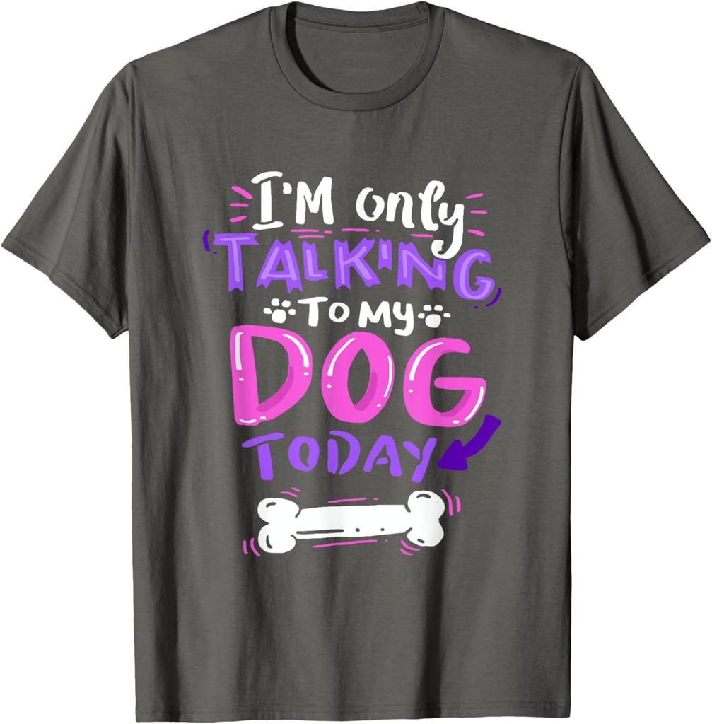 Im Only Talking To My Dog Today Graphic Tee Soft Casual Short Sleeve TShirt for Dog Lovers