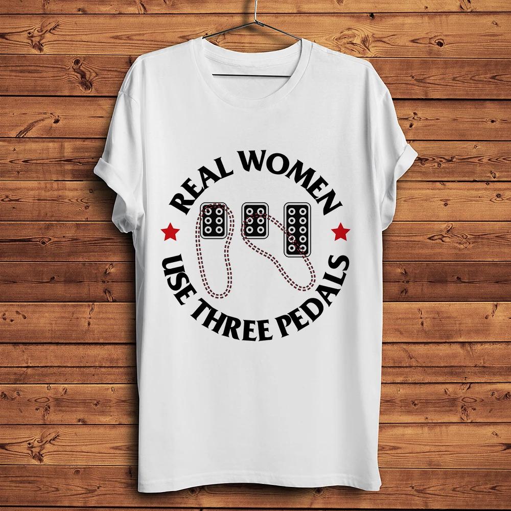 

Real Unisex Women Use Three PedalsMT Unisexual Transmission Funny TshirtShort Sleeve Casual Tee UnisexTshirt Cool Unisex Streetwear S