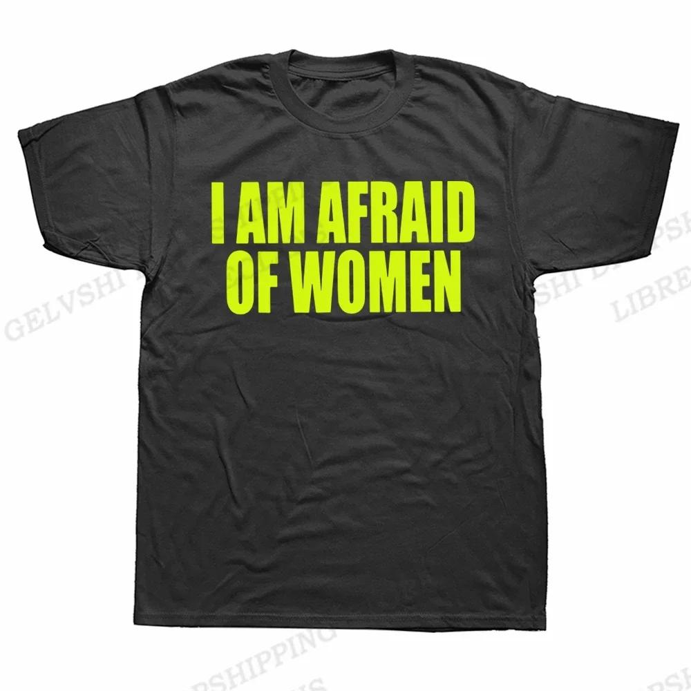 Unisex I Am Afraid of Women T Shirt Unisex Fashion T-shirt Tshirt Funny Letter Tops Tee Women Tshirt Boy Tees Gifts Camiseta Summer