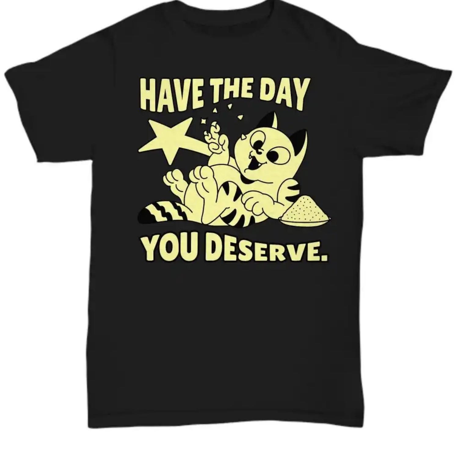 

Funny Cute CaT T Shirt Have the Day You Deserve Sarcastic Idea for Girls Perfect a Nice tee S чёрный