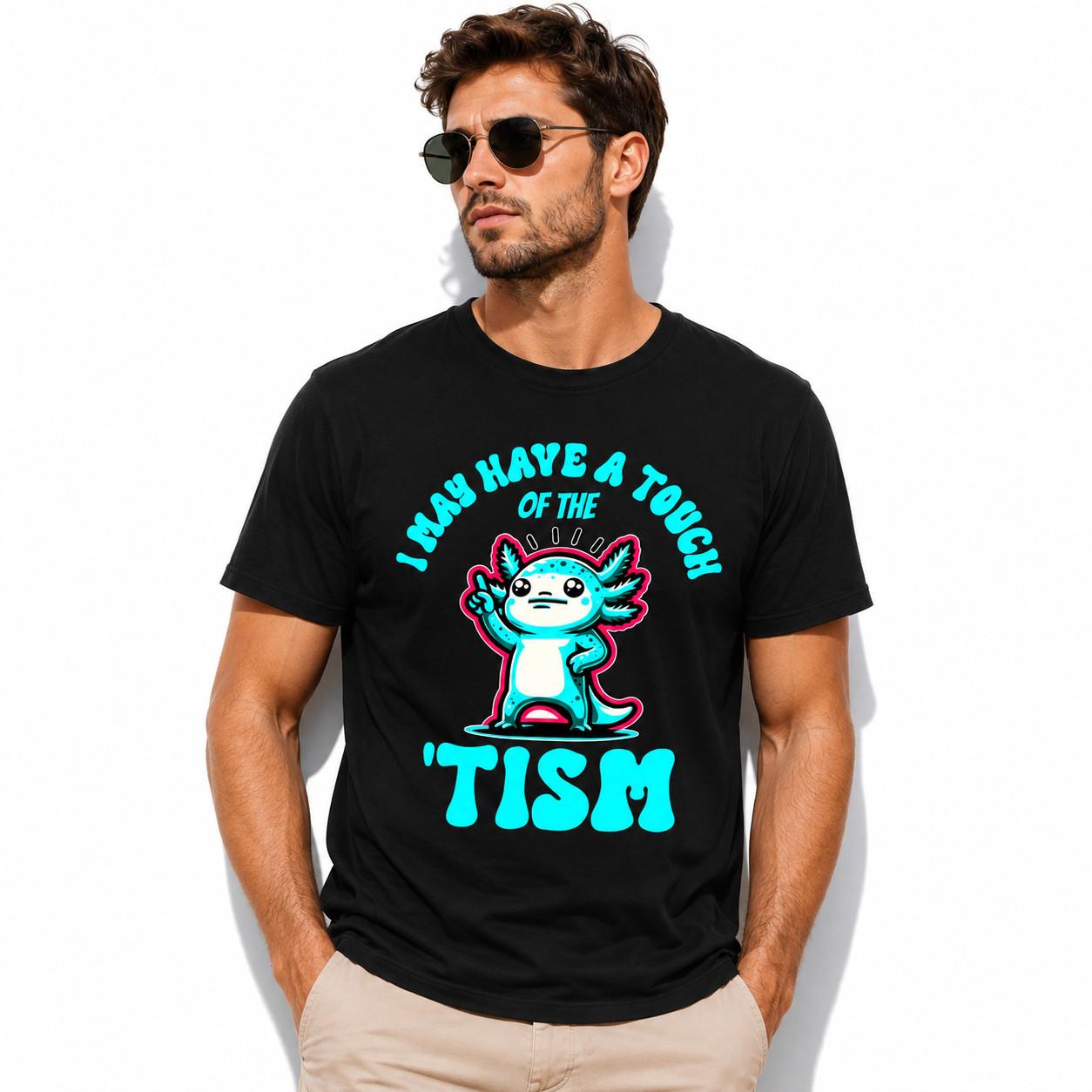 I May Have A Touch Of The Tism Graphic Tee - Axolotl Neurodiversity T-Shirt S