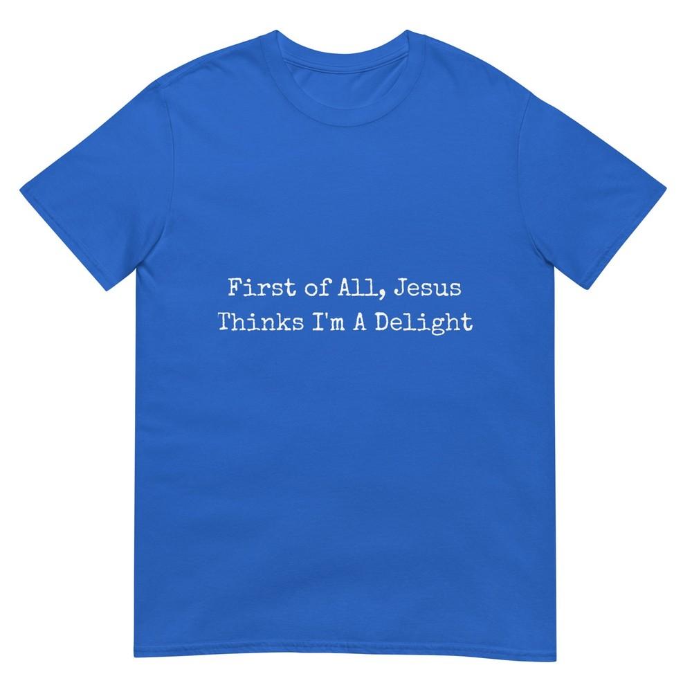First Of All Jesus Thinks Im A Delight Retro Tshirt