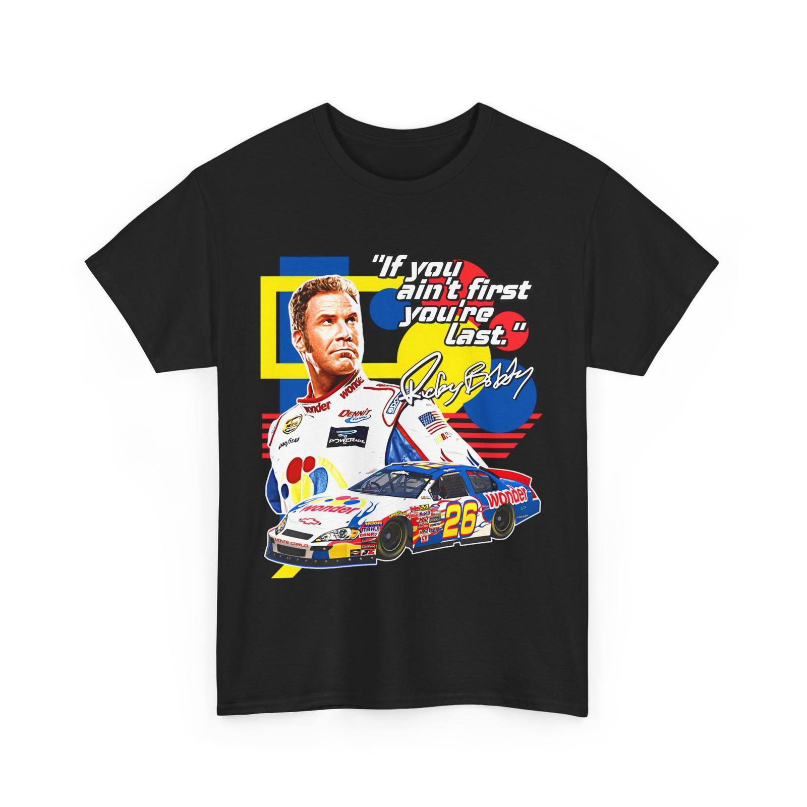 Ricky Bobby Quote Tee Talledega Nights T-shirt If You Ain t First You re Last L