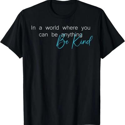 In a World Where You Can Be Anything Be Kind T-Shirt(1)
