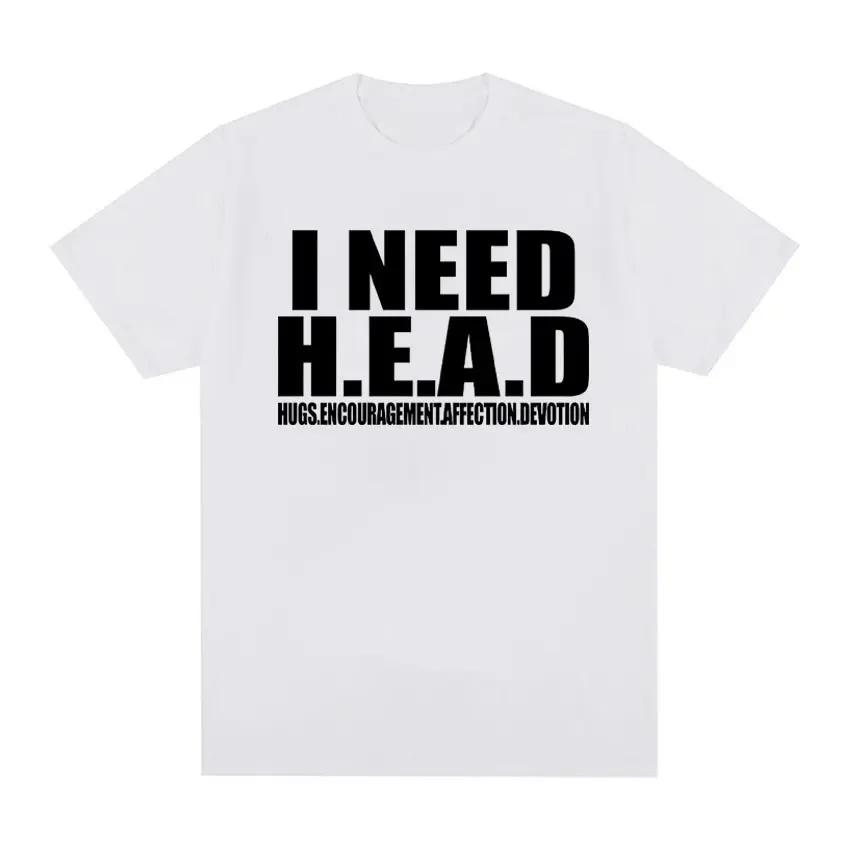 I Need HEAD Oddly Specific T Shirts Unisex Humor Clothing Funny Meme Print T Shirt Men's Fashion Oversized 100% Cotton T-shirts