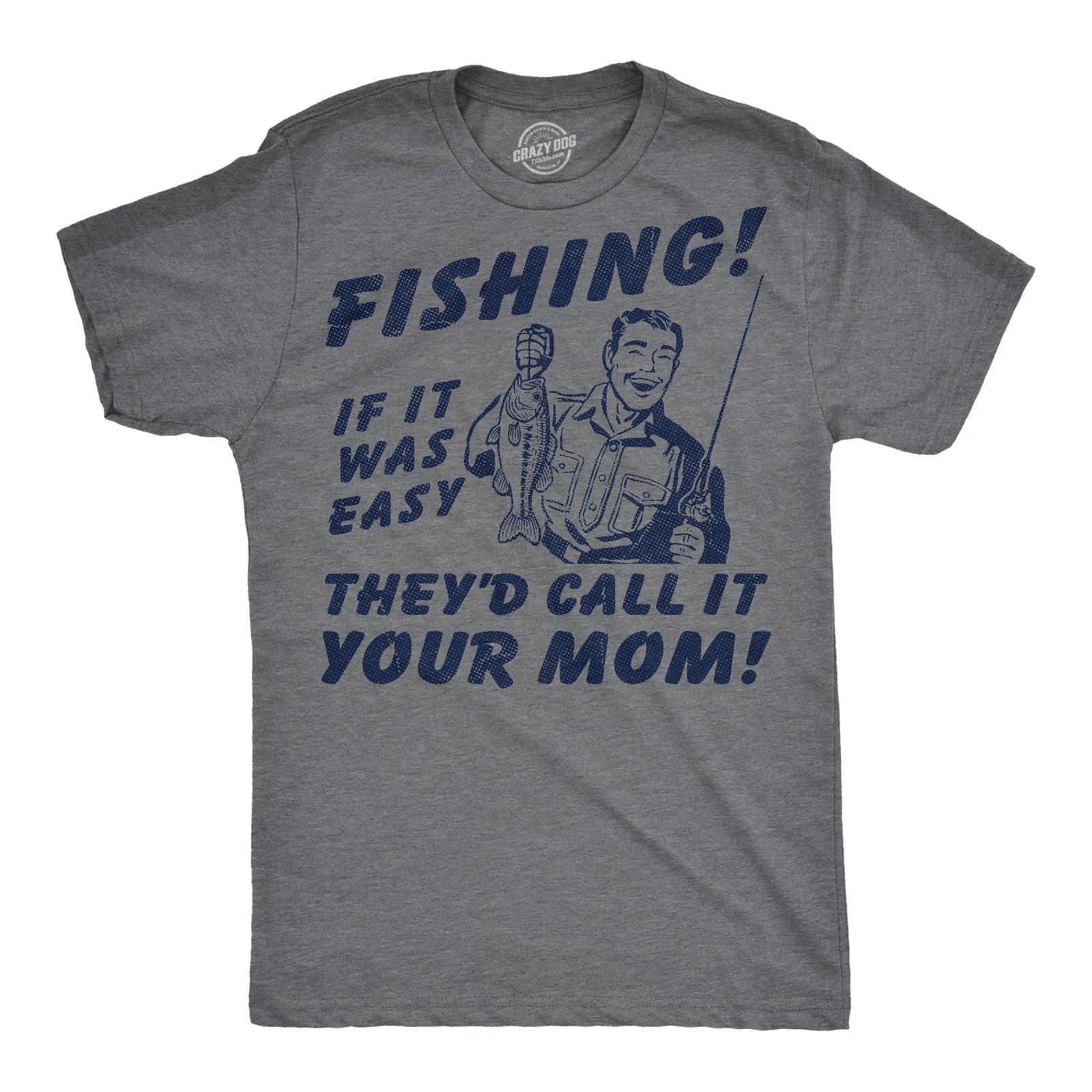 Mens Funny T Shirts Fishing If It Was Easy Theyd Call It Your Mom Sarcastic M
