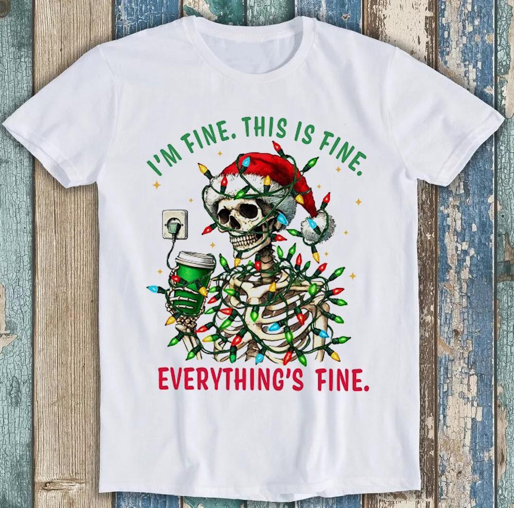 Christmas Skeleton Halloween Everything's Fine Funny Gift Tee T Shirt M1754
