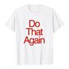 Malcolm Todd DO THAT AGAIN Tee Unisex Streetwear Summer Short Sleeve Cotton Male T-shirt Fashion Graphic Merch Soft Tops