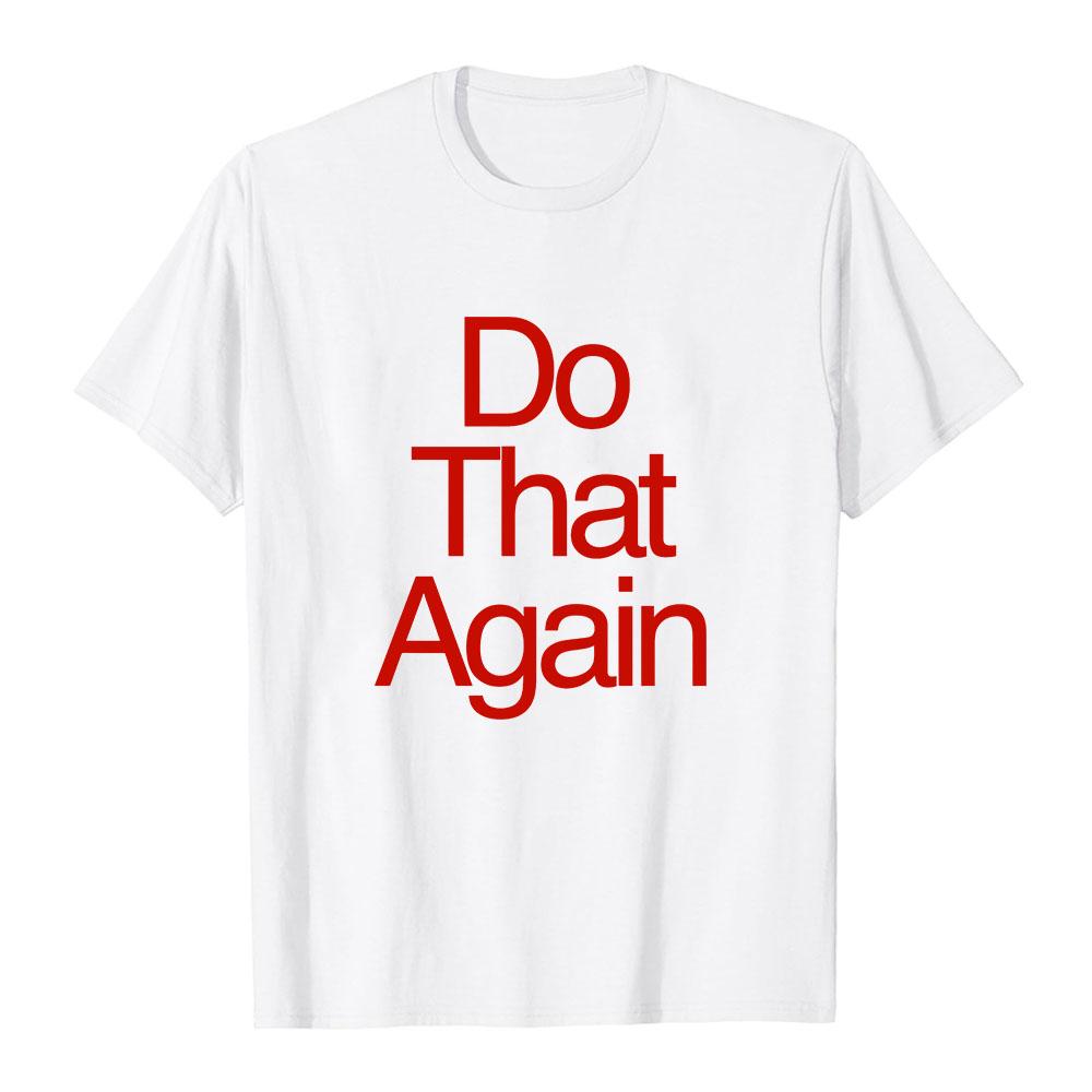 Malcolm Todd DO THAT AGAIN Tee Unisex Streetwear Summer Short Sleeve Cotton Male T-shirt Fashion Graphic Merch Soft Tops