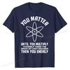 Funny Science Saying Chemistry Biology Physics Teacher T-Shirt Cotton Man Tops & Tees 3D Printed Top T-shirts Camisa Brand New