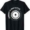 Mens Sawdust Is Man Glitter Woodworking Funny Gift Dad T Shirt