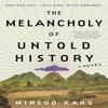 The Melancholy of Untold History by Minsoo Kang Hardback Book 9780063337503