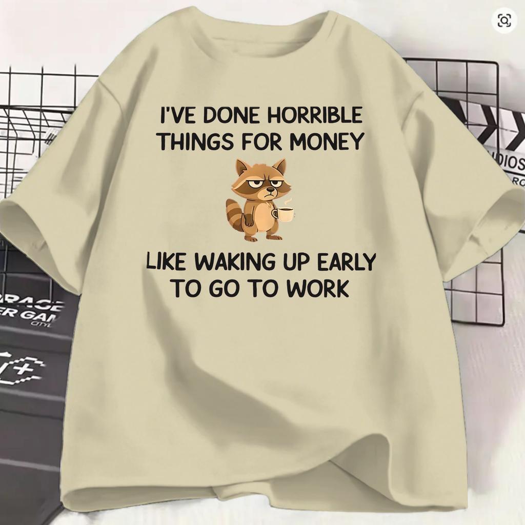 Ive Done Horrible Things For Money T Shirt Unisexs 100 Cotton Fashion Tshirts O Neck Funny Work Tees Short Sleeve Clothing
