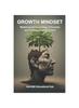 The Growth Mindset : Mastering the Psychology of Success and Continuous Improve-ment Book