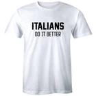 Italians Do It Better Men s T-Shirt Funny Italy Country Pride Humor Tee XL