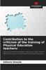 The Contribution To the Criticism of the Training of Physical Education Teachers Book
