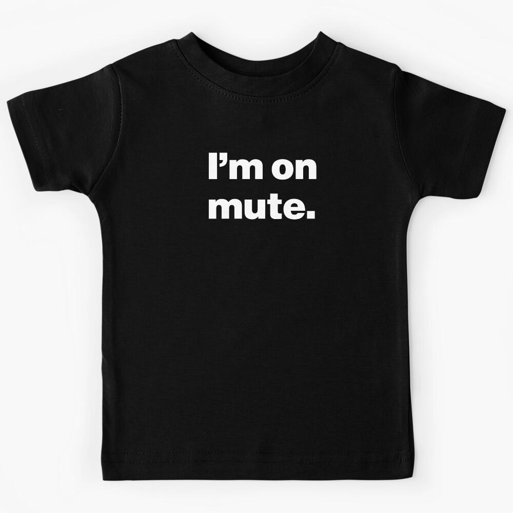 I m on Mute - Just Kidding Kids T-Shirt 120