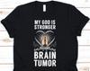 My God Is Stronger Than Brain Tumor Shirt, Brain Cancer Awareness Ribbon For Men Women With Brain Cancer, Crush Cancer Gifts