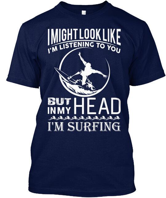 

I m Surfing Go Surfing In My Head T-Shirt Made in the USA Size S to 5XL 2XL