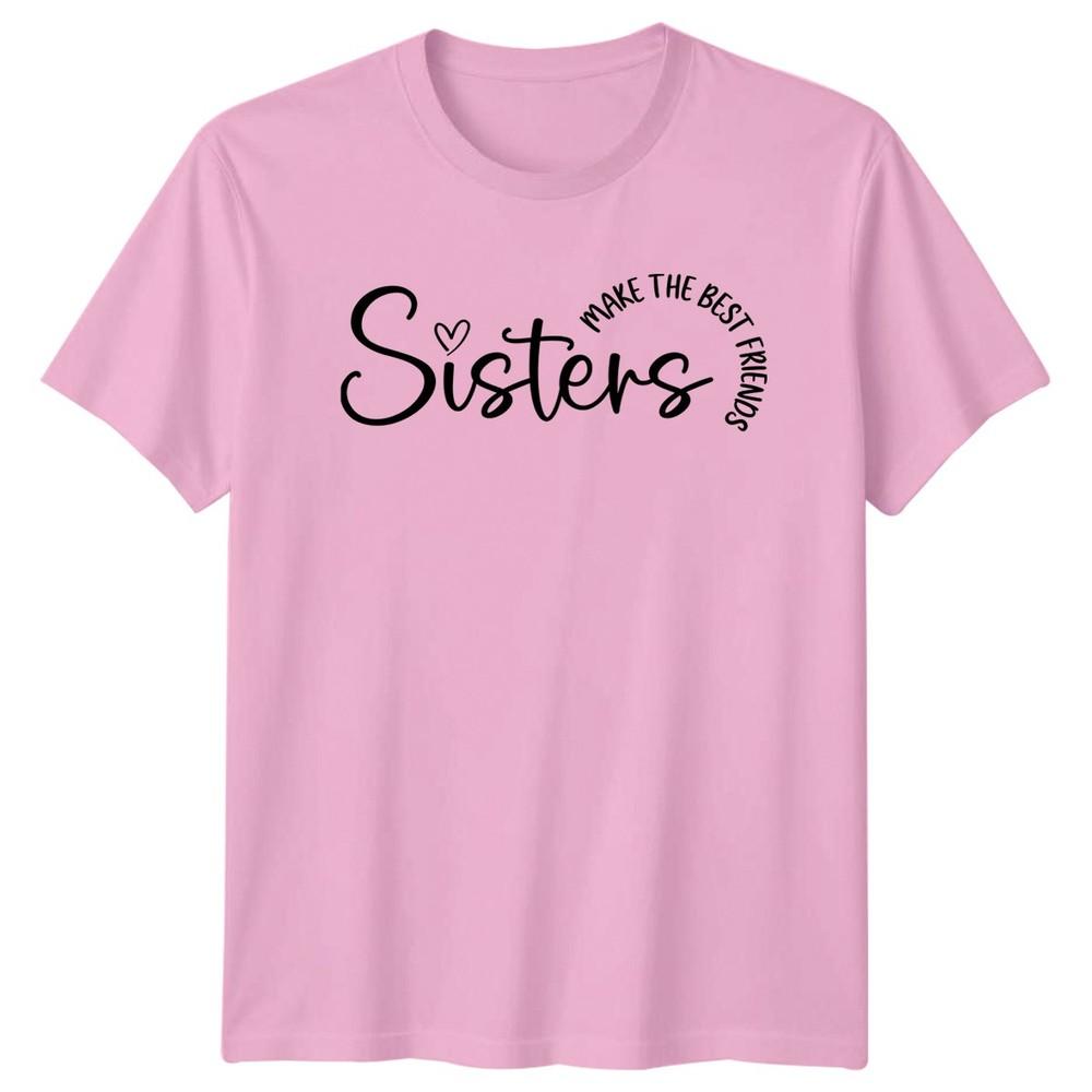 Sisters Make The Best Friends Unisexs TShirt Sisterhood Family
