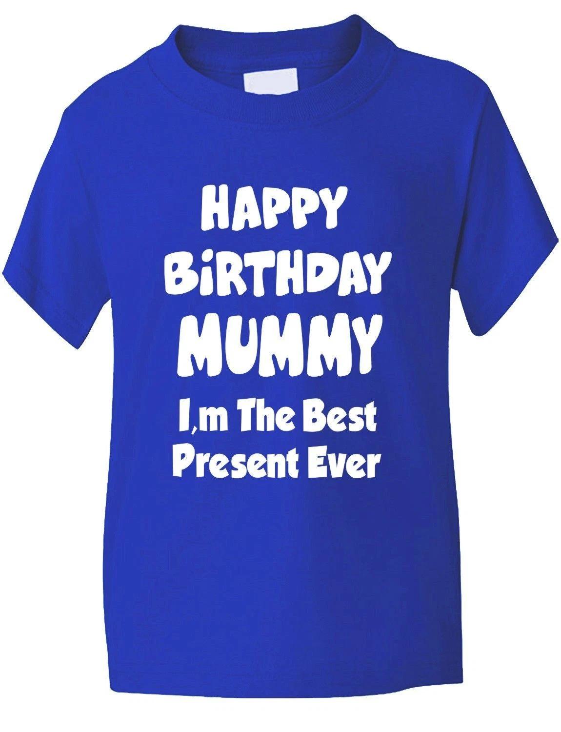 

Happy Birthday Mummy I m Best Present Funny Boys Girls T-Shirt BirthdayGift 1-13 3XL