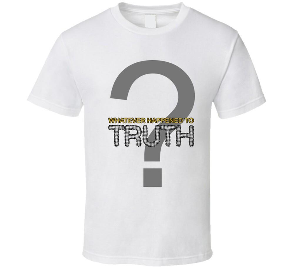 Whatever Happen To Truth T Shirt Unisex T-Shirt XL