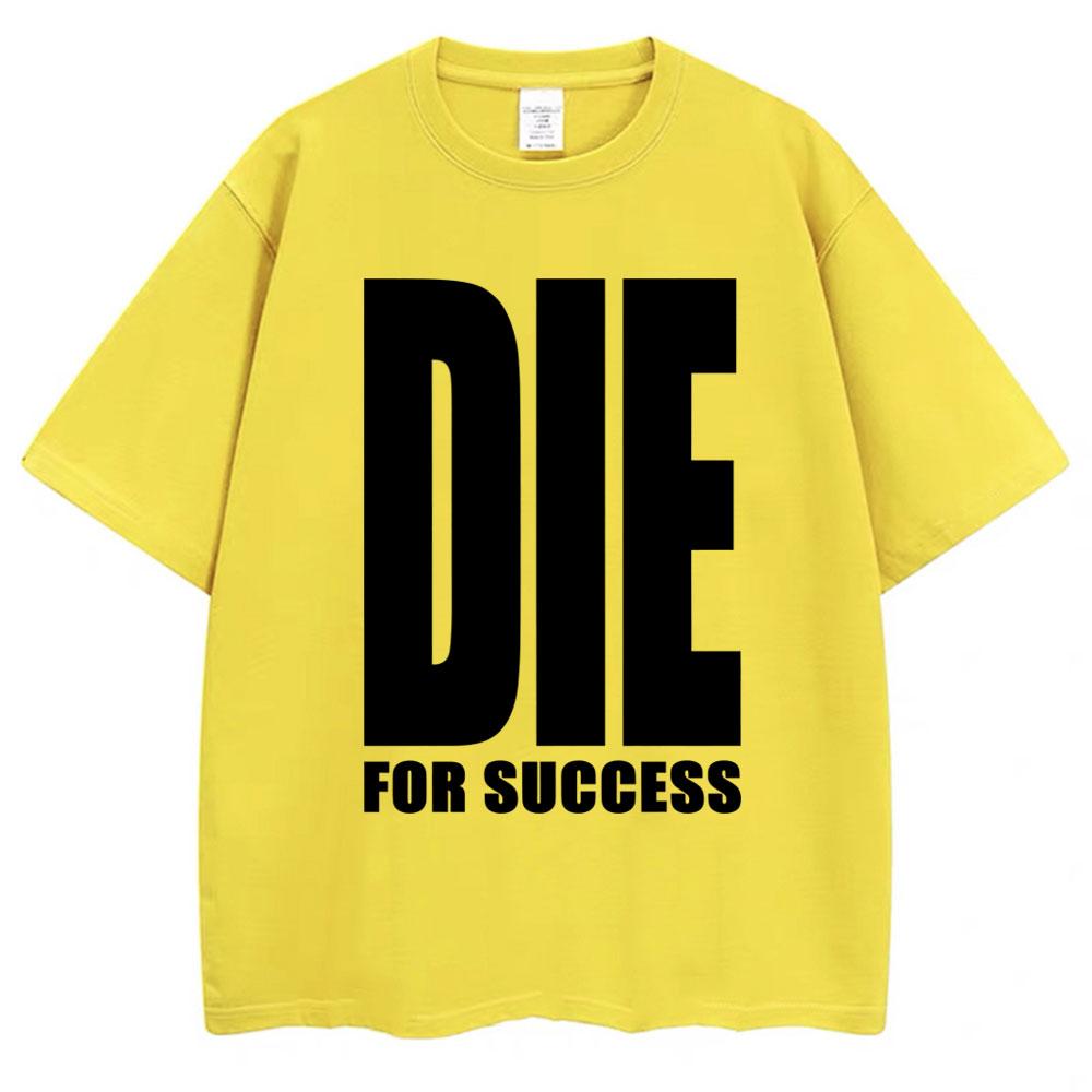 

Funny Joke T-shirt Die for Success Humor Graphic High Quality T Shirts Men Women Fashion Oversized Casual Cotton 2XL