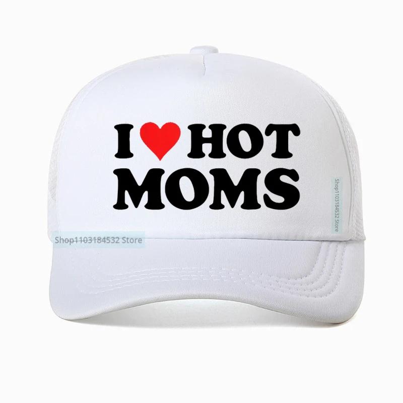 Funny I LOVE HOT MOMS Baseball Cap hippie goth crop Golf hats fashion Summer Unisex Mesh Breathable Snapback hats Casquette