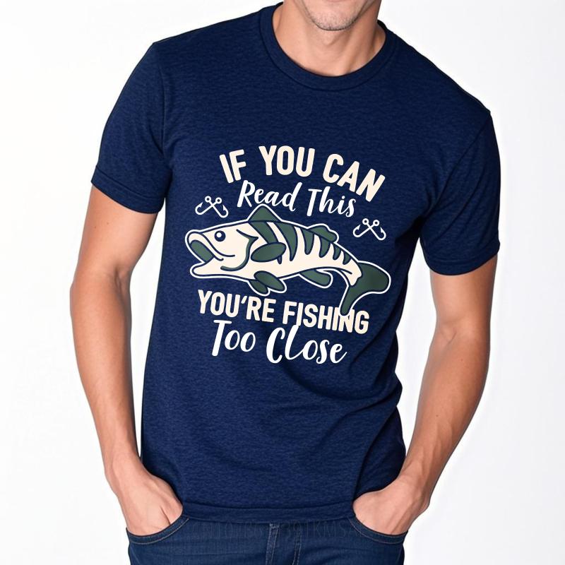 Brand Summer For Her Tshirt If You Can Read This Youre Fishing Too Close Short Sleeve Cotton Oneck Tshirt Teeshirt Male