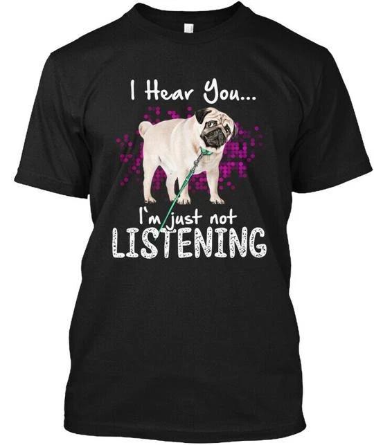 Pug I Hear You T shirt Made in the USA Size S to 5XL S