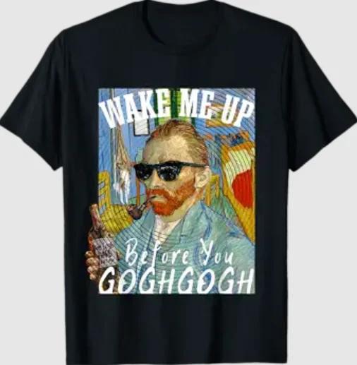 Wake Me Up Before You Gogh Gogh Funny Van Gogh Art Pun T- Shirt XL