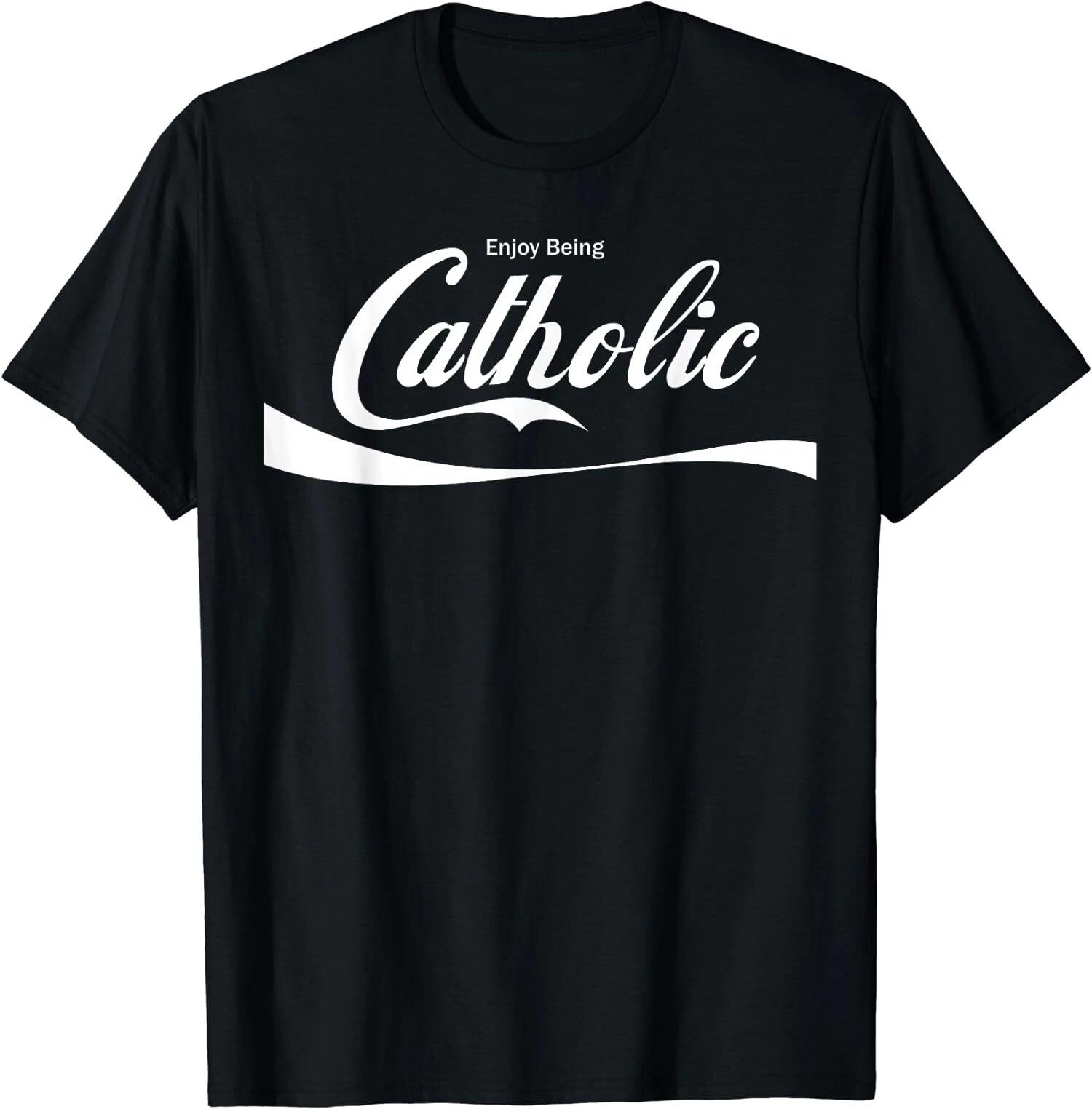 Enjoy being Catholic, Catholic Gift Idea T-Shirt XS
