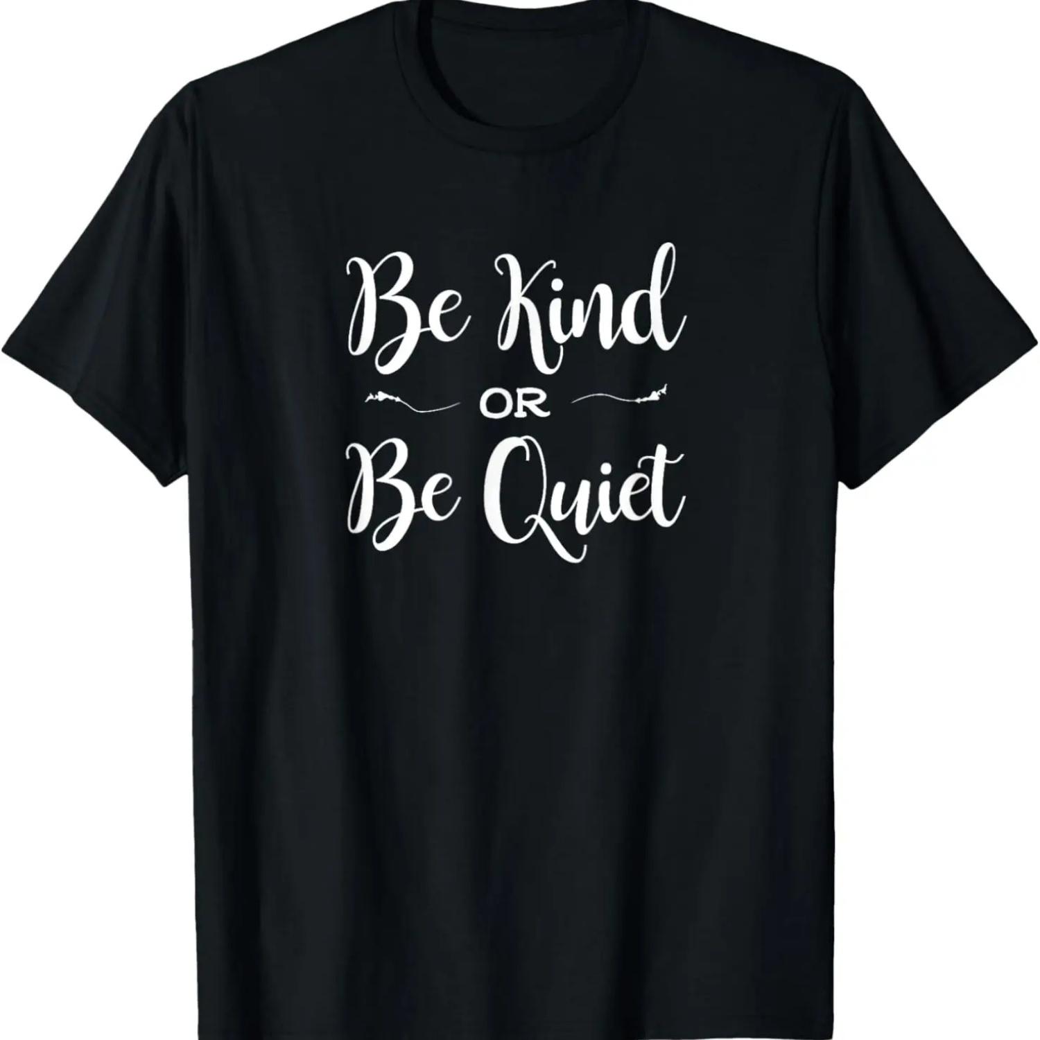 Be Kind or Be Quiet Shirt - Cute Saying S