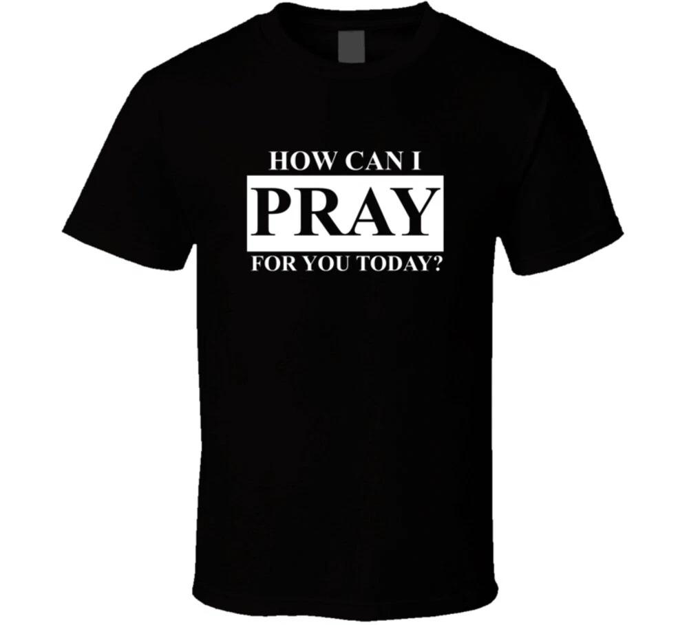 How Can I Pray For You Today? Christian Jesus God Gift T Shirt XL