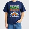 Printed Unisex Oneck Tshirt Fashion You Dont Have To Be Crazy To Camp With Us We Can Train You Minimalist For Unisex Tee Shirt